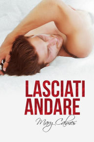 Title: Lasciati andare, Author: Mary Calmes