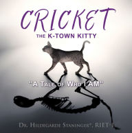 Title: CRICKET the K-Town Kitty, Author: Dr. Hildegarde Staninger RIET-1