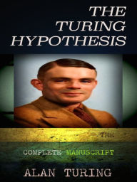 Title: Alan Turing The Turing Hypothesis, Author: Alan Turing