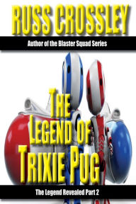 Title: The Legend of Trixie Pug Part 2, Author: Russ Crossley