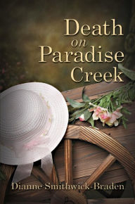 Title: Death On Paradise Creek: Book One of the Wilbarger County Series, Author: Dianne Smithwick-Braden