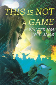Title: This is Not a Game (Dagmar Shaw Thrillers 1), Author: Walter Jon Williams