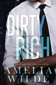 Title: Dirty Rich, Author: Amelia Wilde