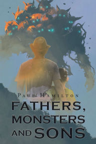 Title: Fathers, Monsters and Sons, Author: Paul Hamilton