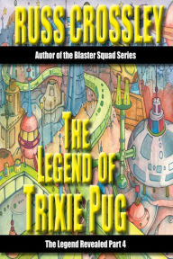 Title: The Legend of Trixie Pug Part 4, Author: Russ Crossley