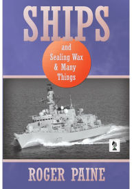 Title: Ships and Sealing Wax and Many Things, Author: Roger Paine