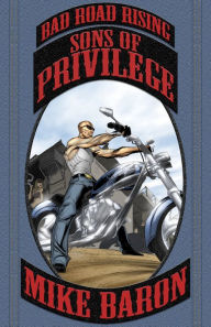 Title: Sons of Privilege: Bad Road Rising, Author: Mike Baron