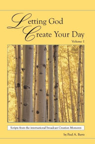 Title: Letting God Create Your Day Volume 1, Author: Paul Bartz