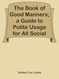 Title: The Book of Good Manners; a Guide to Polite Usage for All Social Functions, Author: Greinalaust