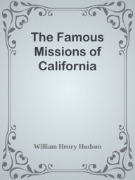 Title: The Famous Missions of California, Author: William Henry Hudson