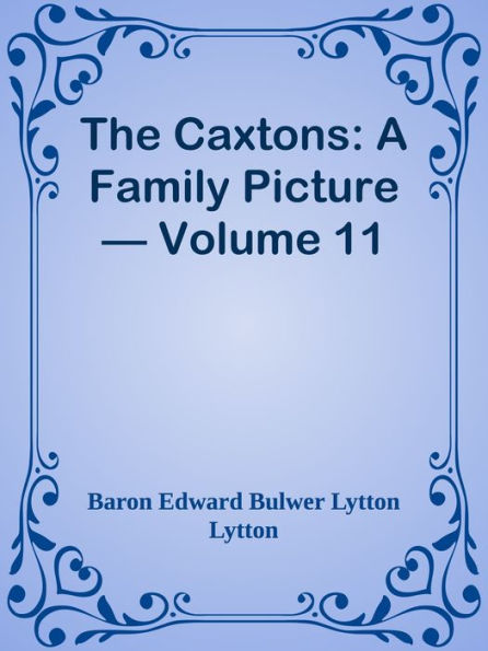 The Caxtons: A Family Picture Volume 11