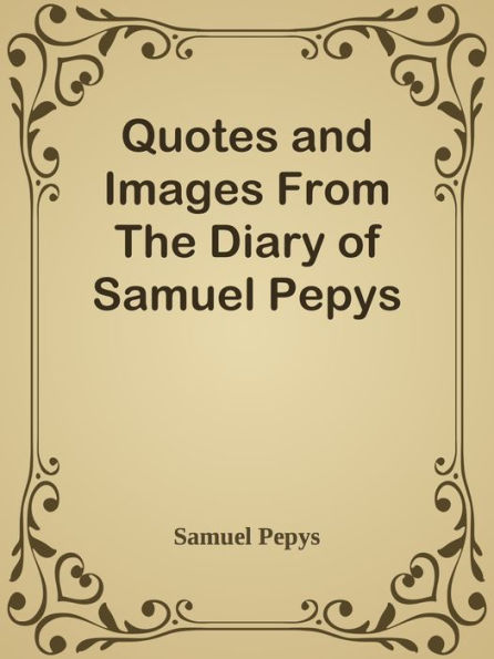 Quotes and Images From The Diary of Samuel Pepys