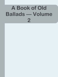 Title: A Book of Old Ballads Volume 2, Author: Ye Jun Lee