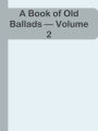 A Book of Old Ballads Volume 2