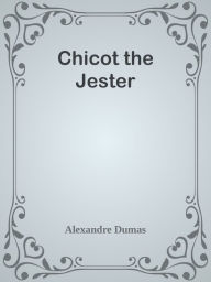 Title: Chicot the Jester, Author: Alexandre Dumas