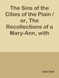 Title: The Sins of the Cities of the Plain / or, The Recollections of a Mary-Ann, with Shor, Author: Andreas SteinhÃfel