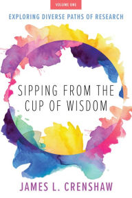 Title: Sipping from the Cup of Wisdom, Volume 1, Author: James L. Crenshaw