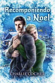 Title: Recomponiendo a Noel, Author: Charlie Cochet