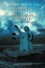 Title: The Dark Secrets of Woodruff County, Author: Kent Handy