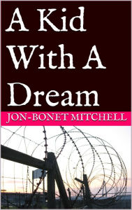 Title: A Kid With A Dream, Author: Jonbonet Mitchell