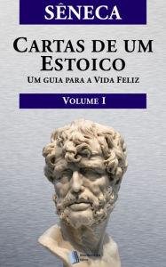 Title: CARTAS DE UM ESTOICO,Volume I, Author: Alexandre Pires Vieira