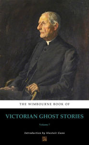 Title: The Wimbourne Book of Victorian Ghost Stories: Volume 7, Author: Miles Gerald Keon