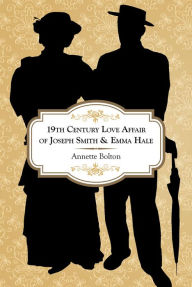 Title: 19th Century Love Affair of Joseph Smith & Emma Hale, Author: Annette Bolton