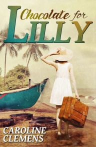 Title: Chocolate for Lilly, Author: Caroline Clemens