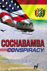 Title: Cochabamba Conspiracy: Callahan Family Saga Book 1, Author: Brinn Colenda