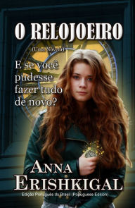 Title: O Relojoeiro: um conto (Edicao Portuguesa), Author: Anna Erishkigal