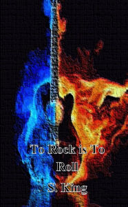 Title: To Rock is To Roll, Author: S King