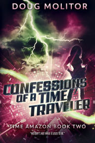 Title: Confessions of a Time Traveler, Author: Doug Molitor