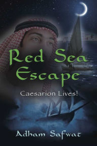 Title: Red Sea Escape: Caesarion Lives!, Author: Adam Safwat