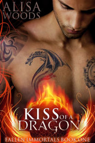 Title: Kiss of a Dragon (Fallen Immortals 1), Author: Alisa Woods