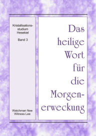 Title: Das heilige Wort fur die Morgenerweckung - Kristallisationsstudium Hesekiel, Band 3, Author: Witness Lee