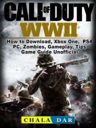 Title: Call of Duty WWII How to Download, Xbox One, PS4, PC, Zombies, Gameplay, Tips, Game Guide Unofficial, Author: Hein K” Tz