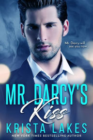 Title: Mr. Darcy's Kiss: A Contemporary Pride & Prejudice Love Story, Author: Krista Lakes