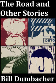 Title: The Road and Other Stories, Author: Bill Dumbacher