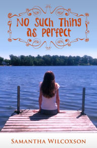 Title: No Such Thing as Perfect, Author: Samantha Wilcoxson