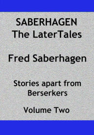 Title: Saberhagen The Later Tales, Author: Fred Saberhagen