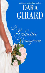 Title: A Seductive Arrangement, Author: Dara Girard