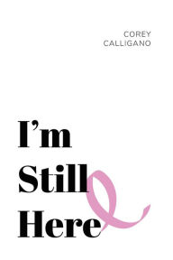 Title: I'm Still Here, Author: Corey Calligano