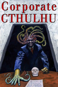 Title: Corporate Cthulhu: Lovecraftian Tales of Bureaucratic Nightmare, Author: Dj Tyrer