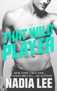 Title: That Wild Player, Author: Nadia Lee