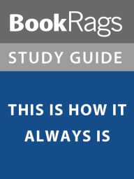 Title: Summary & Study Guide: This is How it Always Is, Author: BookRags