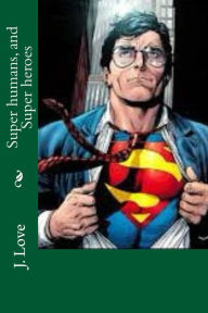 Title: Super humans, and Super Heroes, Author: John Love