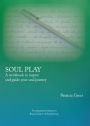 Soul Play: A Workbook to Inspire and Guide Your Soul Journey