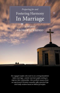 Title: Preparing For And Fostering Harmony in Marriage, Author: Reverend George Sukhdeo