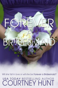 Title: Forever A Bridesmaid, Author: Courtney Hunt