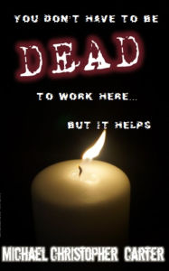 Title: You don't have to be DEAD to work... But it helps, Author: Michael Christopher Carter